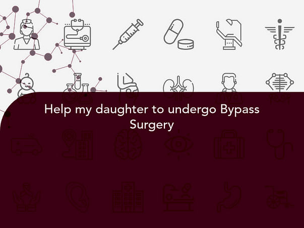 Help my daughter to undergo Bypass Surgery