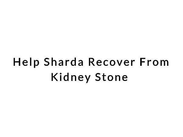 Help Sharda Recover From Kidney Stone