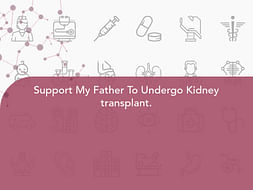 Support My Father To Undergo Kidney transplant.