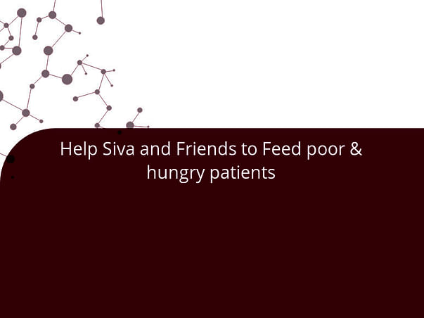 Help Siva and Friends to Feed poor & hungry patients