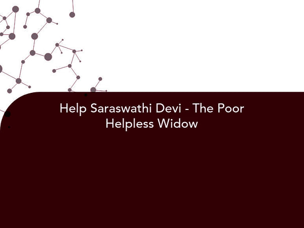 Help Saraswathi Devi - The Poor Helpless Widow
