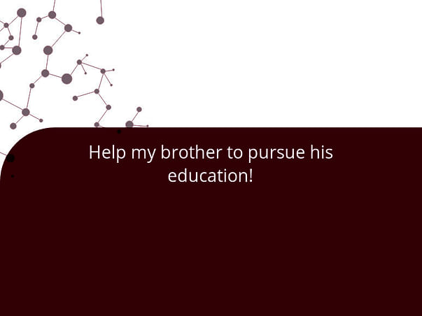 Help my brother to pursue his education!