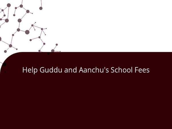 Help Guddu and Aanchu's School Fees