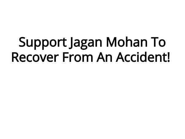 Support Jagan Mohan To Recover From An Accident!