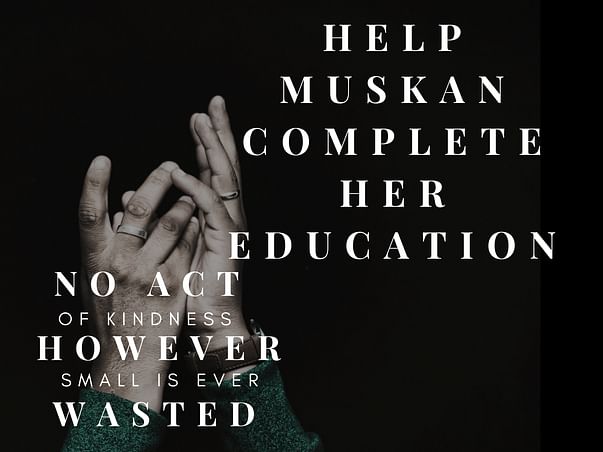Help Muskan get her education.