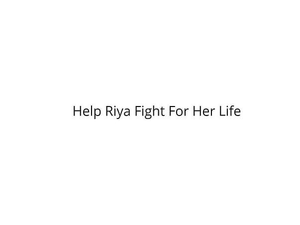 Help Riya Fight For Her Life