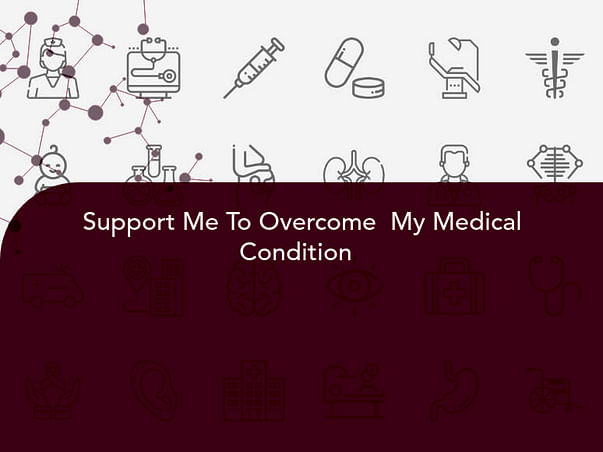 Support Me To Overcome My Medical Condition