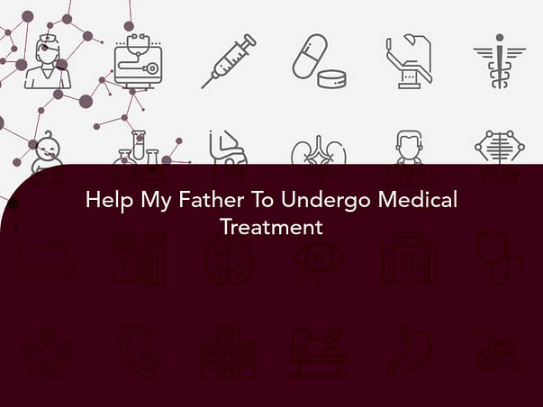 Help My Father To Undergo Medical Treatment