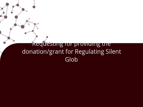 Requesting for providing the donation/grant for Regulating Silent Glob
