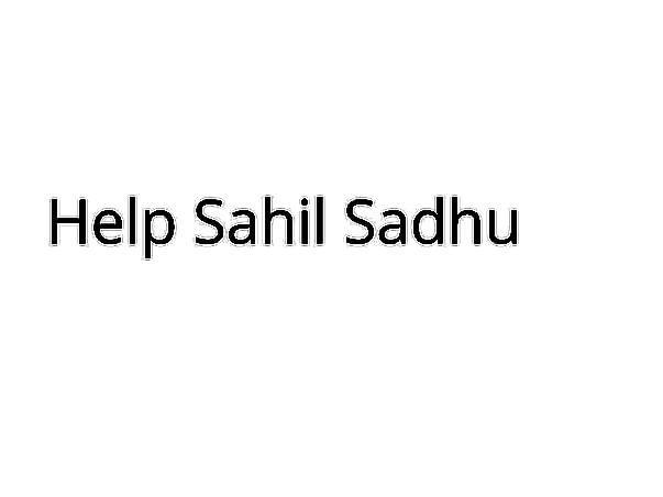 Help for Sahil Sadhu