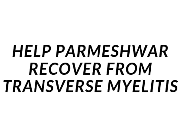 Help Parmeshwar Shinde recover from Transverse Myelitis.