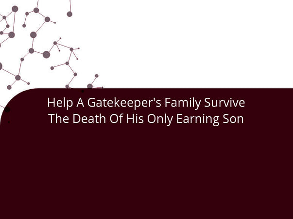 Help A Gatekeeper's Family Survive The Death Of His Only Earning Son
