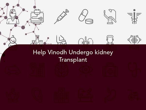 Help Vinodh Undergo kidney Transplant
