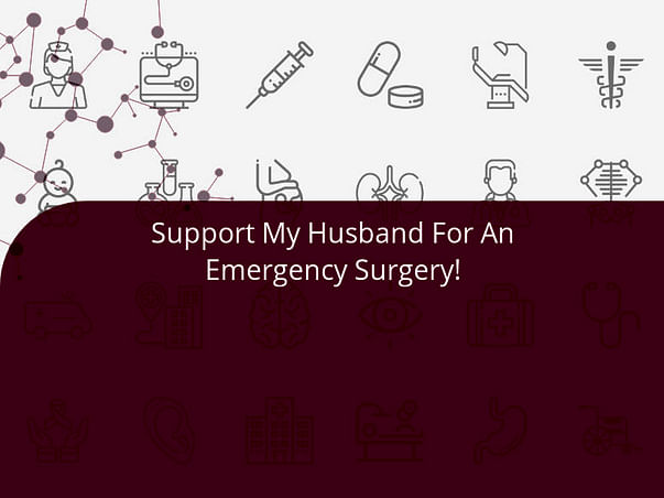Support My Husband For An Emergency Surgery!