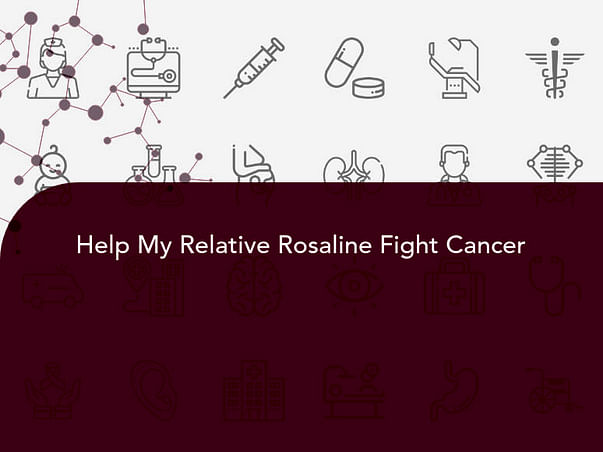 Help My Relative Rosaline Fight Cancer