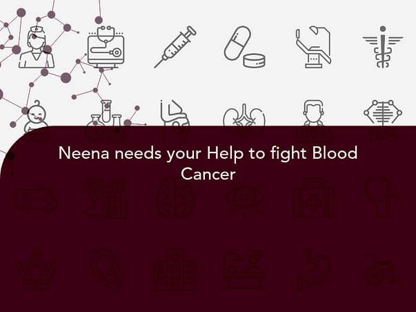 Neena needs your Help to fight Blood Cancer