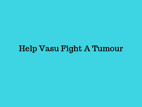 Help Vasu Fight A Brain Tumour