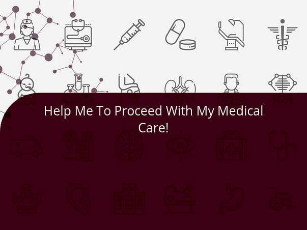 Help Me To Proceed With My Medical Care!
