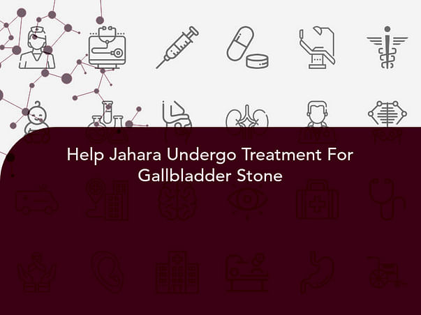 Help Jahara Undergo Treatment For Gallbladder Stone