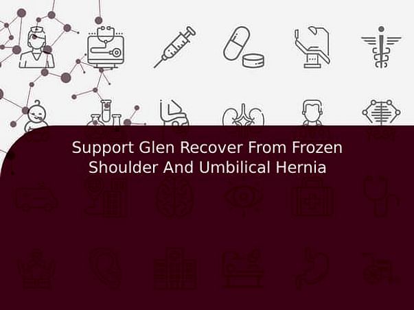 Support Glen fight/recover from Frozen shoulder and umbilical hernia