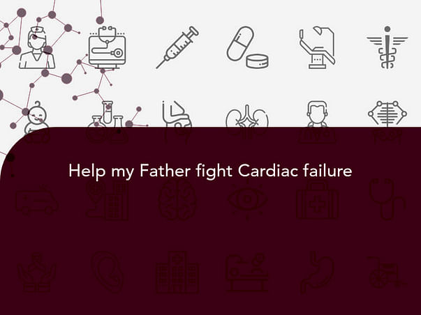 Help my Father fight Cardiac failure