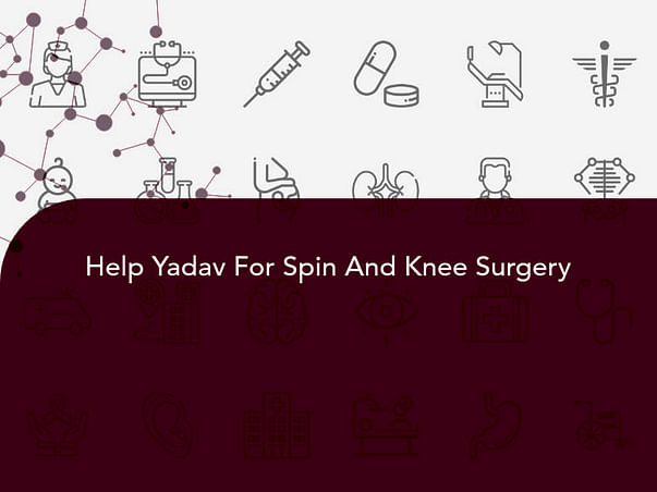 Help Yadav For Spin And Knee Surgery