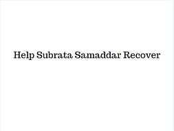 Help Subrata Samaddar Recover.