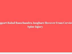 Support Rahul Ramchandra Junghare Recover From Cervical Spine Injury