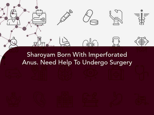 Sharoyam Born With Imperforated Anus. Need Help To Undergo Surgery