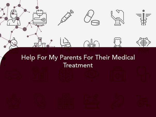 Help For My Parents For Their Medical Treatment