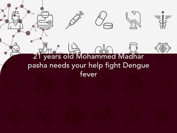 21 years old Mohammed Madhar pasha needs your help fight Dengue fever