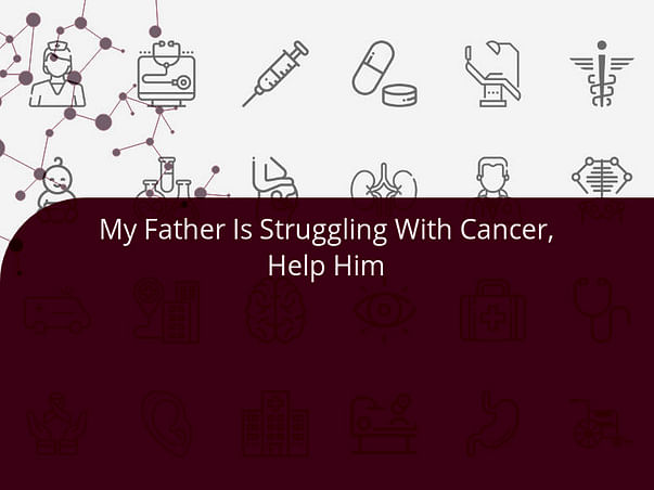 My Father Is Struggling With Cancer, Help Him