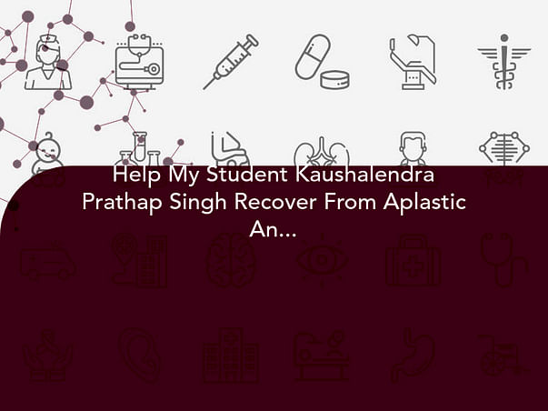 Help My Student Kaushalendra Prathap Singh Recover From Aplastic Anemia