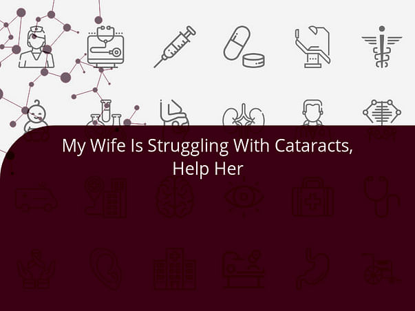 My Wife Is Struggling With Cataracts, Help Her
