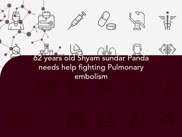 62 years old Shyam sundar Panda needs help fighting Pulmonary embolism