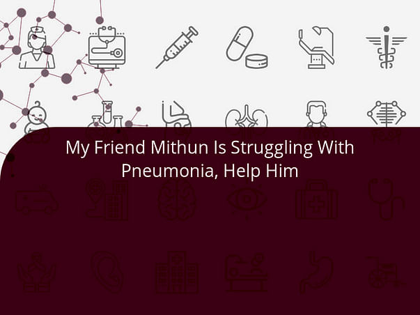 My Friend Mithun Is Struggling With Pneumonia, Help Him