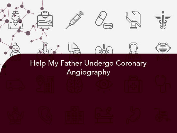 Help My Father Undergo Coronary Angiography