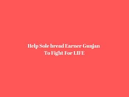 Help Sole Bread Earner Gunjan To Fight For LIFE
