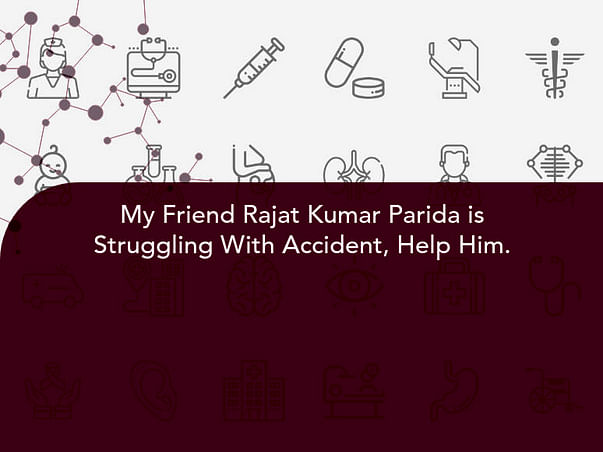 My Friend Rajat Kumar Parida is Struggling With Accident, Help Him.