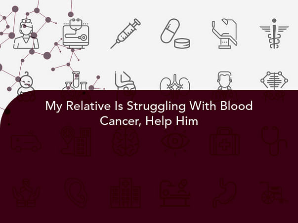My Relative Is Struggling With Blood Cancer, Help Him