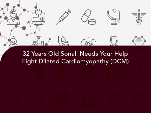 32 Years Old Sonali Needs Your Help Fight Dilated Cardiomyopathy (DCM)