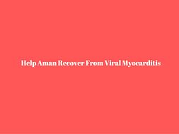 Help Aman Recover From Viral Myocarditis
