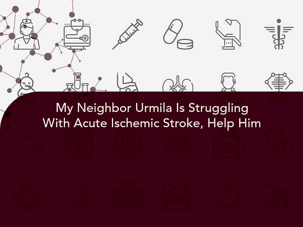 My Neighbor Urmila Is Struggling With Acute Ischemic Stroke, Help Him