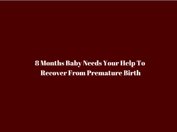 8 Months Baby Needs Your Help To Recover From Premature Birth