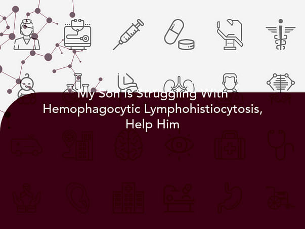 My Son Is Struggling With Hemophagocytic Lymphohistiocytosis, Help Him