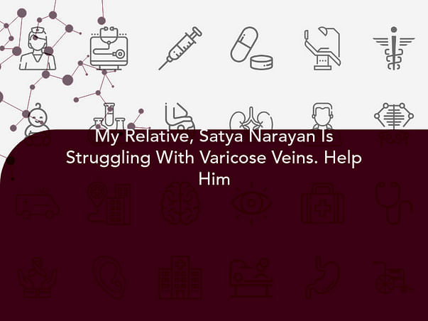 My Relative, Satya Narayan Is Struggling With Varicose Veins. Help Him