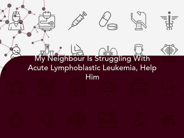 My Neighbour Is Struggling With Acute Lymphoblastic Leukemia, Help Him