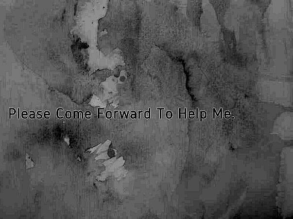 Please Come Forward To Help Me.