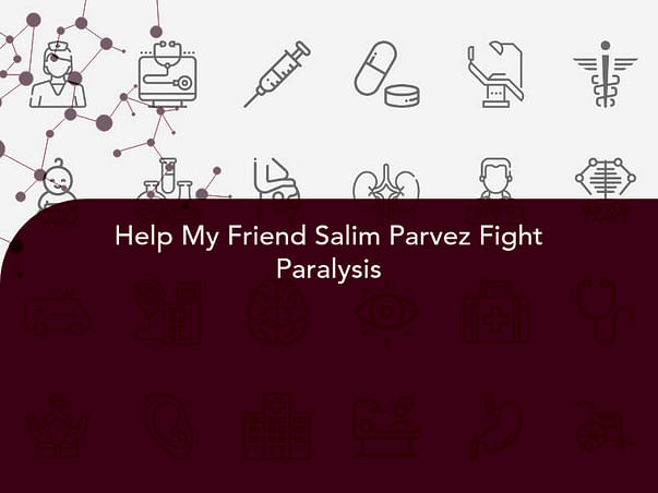 Help My Friend Salim Parvez Fight Paralysis