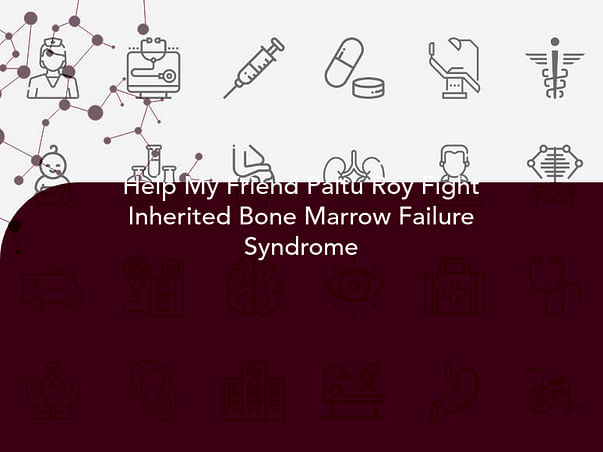 Help My Friend Paltu Roy Fight Inherited Bone Marrow Failure Syndrome